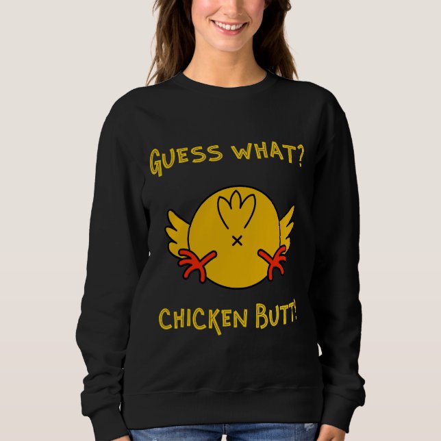 Guess What Chicken Butt Chicken Humour   Sweatshirt (Front)