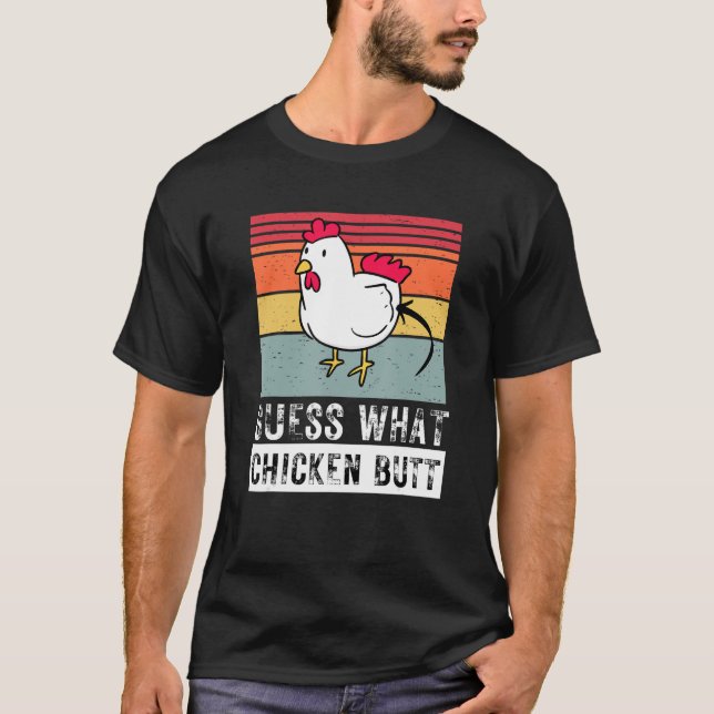 Guess What Chicken Butt Chicken Meme Chicken Dad C T-Shirt (Front)