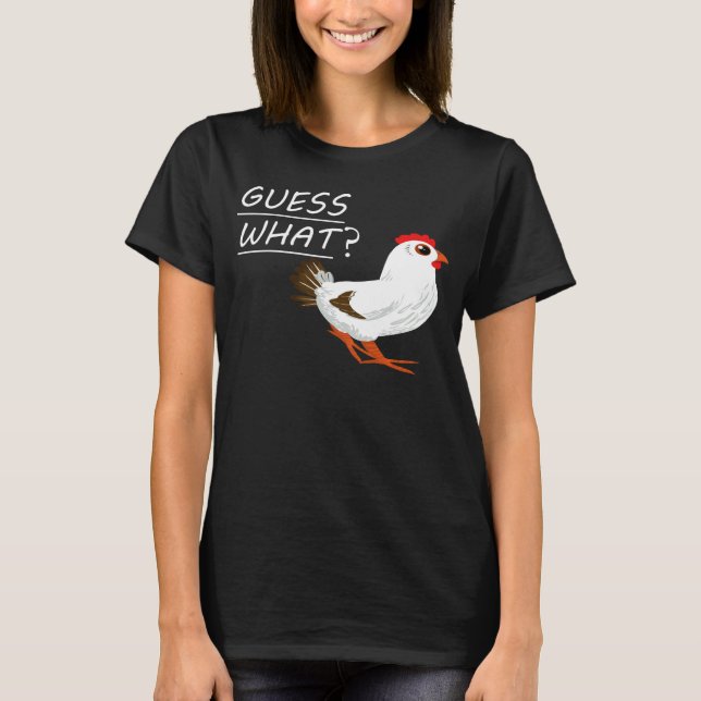 Guess What Chicken Butt Chicken T-Shirt (Front)