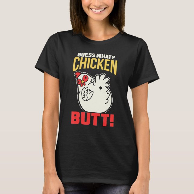 Guess What Chicken Butt! Chicken T-Shirt (Front)
