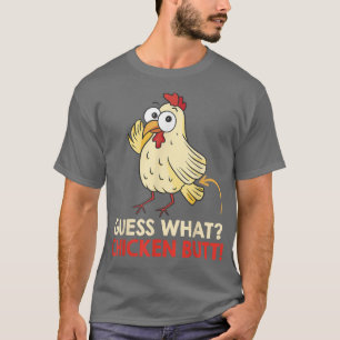 Guess What Chicken Butt Chickens Farmer 462 T-Shirt
