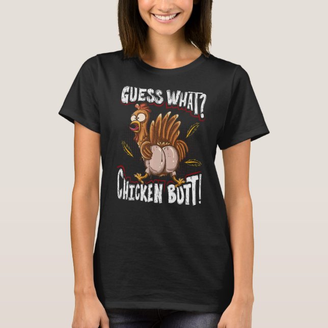 Guess What Chicken Butt  Chickens T-Shirt (Front)