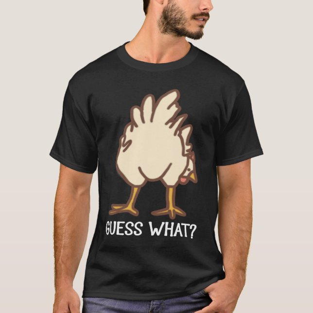 Guess What Chicken Butt  Chickens T-Shirt (Front)