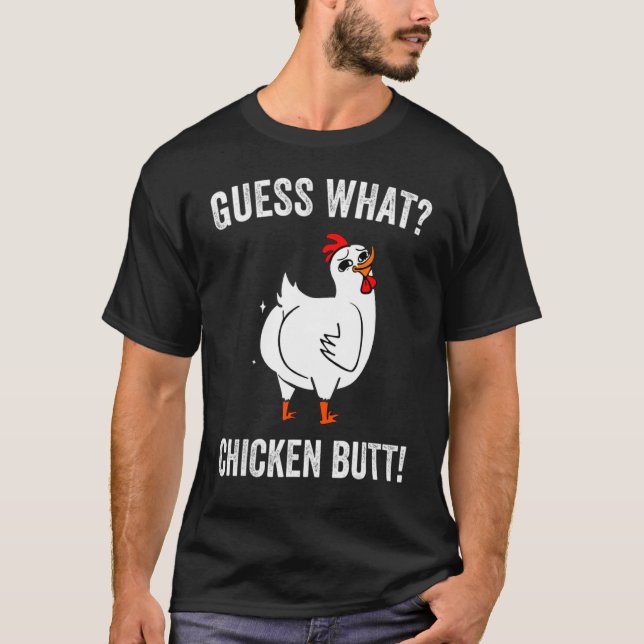 Guess What Chicken Butt  Chickens T-Shirt (Front)
