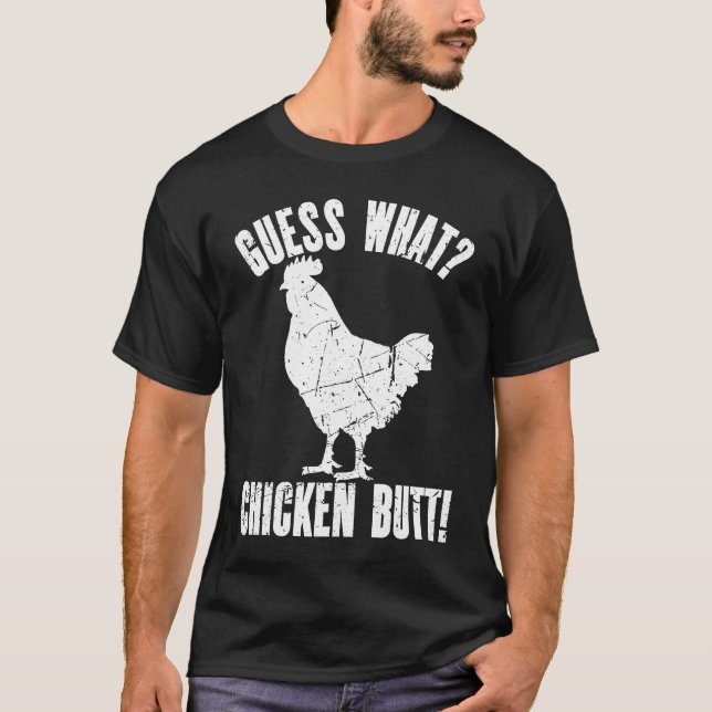 Guess What Chicken Butt Distressed  Chicken  2 T-Shirt (Front)