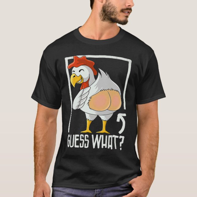 guess what chicken butt farmer chicken T-Shirt (Front)