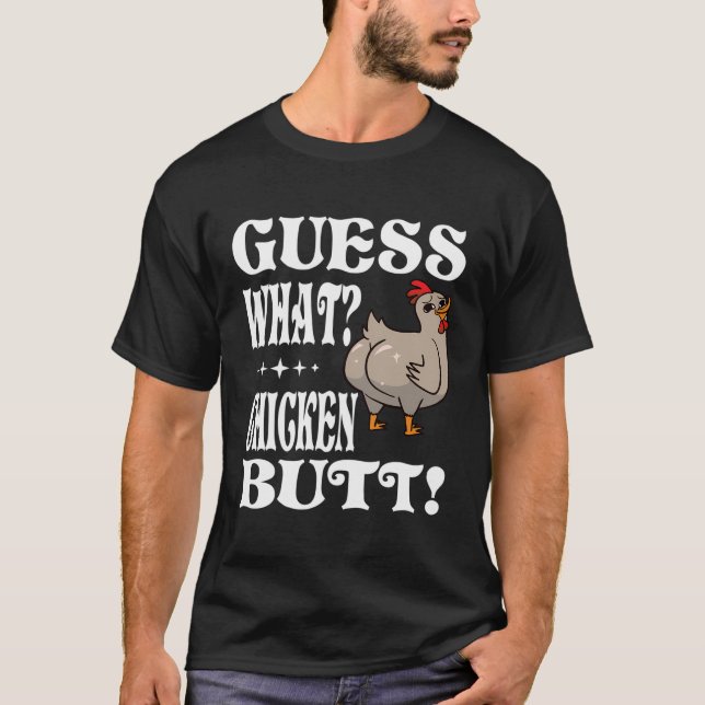 Guess What Chicken Butt Farmer Gift Chicken T-Shirt (Front)