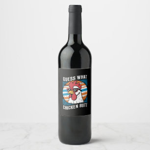 Guess What Chicken Butt Funny Chicken Lovers Wine Label