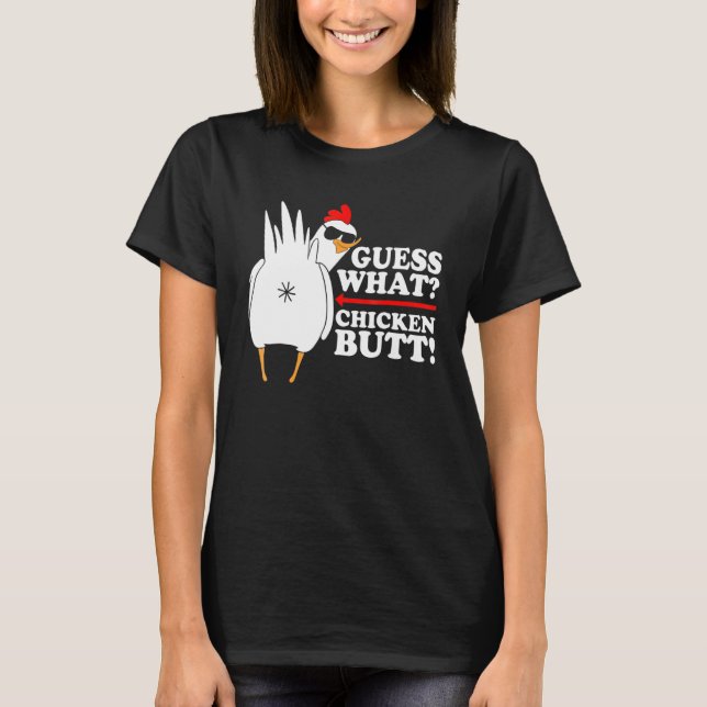 Guess What Chicken Butt!  Funny T-Shirt (Front)