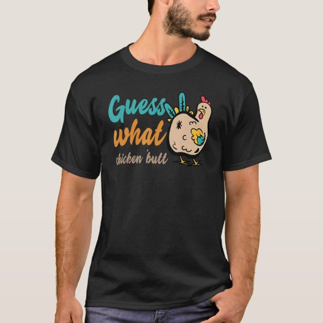 Guess What Chicken Butt!  Funny T-Shirt (Front)