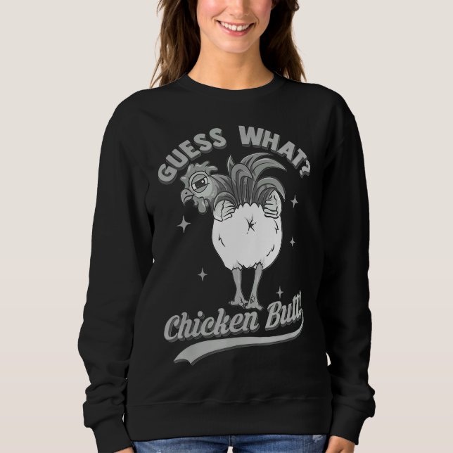 Guess What Chicken Butt Love Chicken   Sweatshirt (Front)