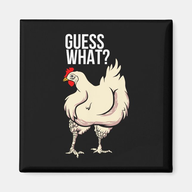 Guess What - Chicken Butt  Magnet (Front)