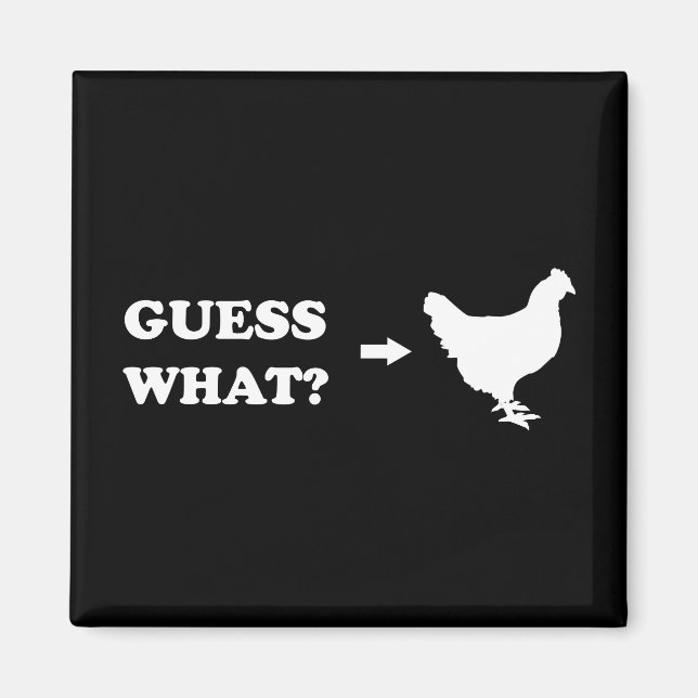 Guess What, Chicken Butt Magnet (Front)