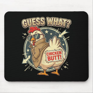 Guess What Chicken Butt  Mouse Pad