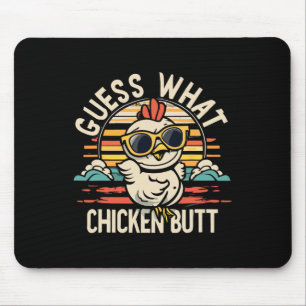 Guess What Chicken Butt! Mouse Pad