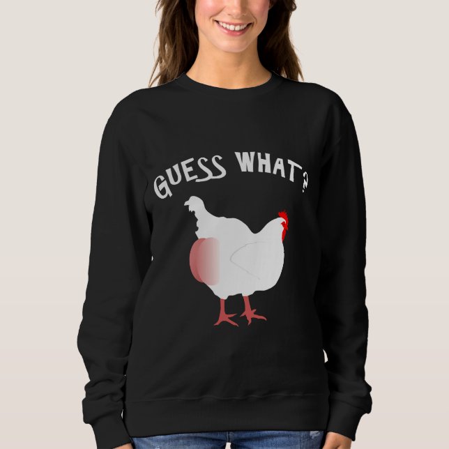 Guess What Chicken Butt Nice   Sweatshirt (Front)