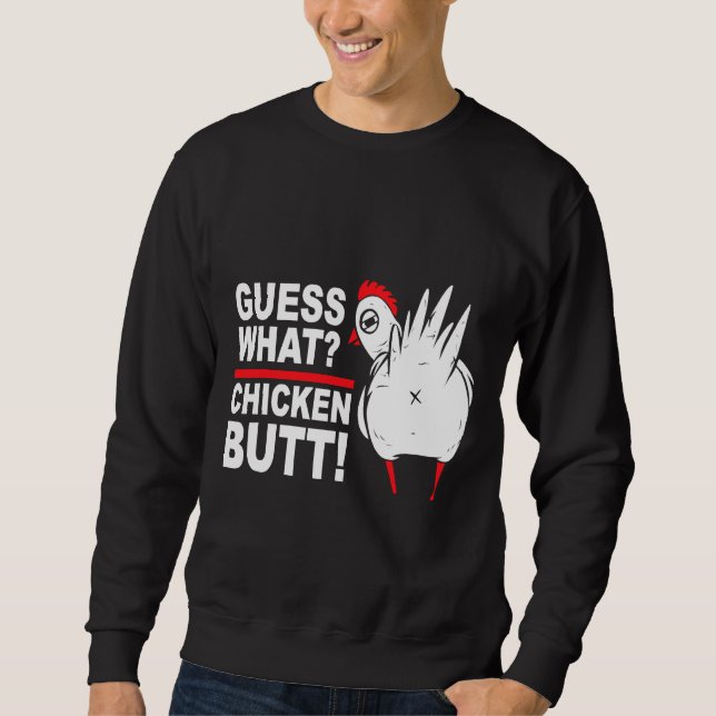 Guess What Chicken Butt Saying   Sweatshirt (Front)