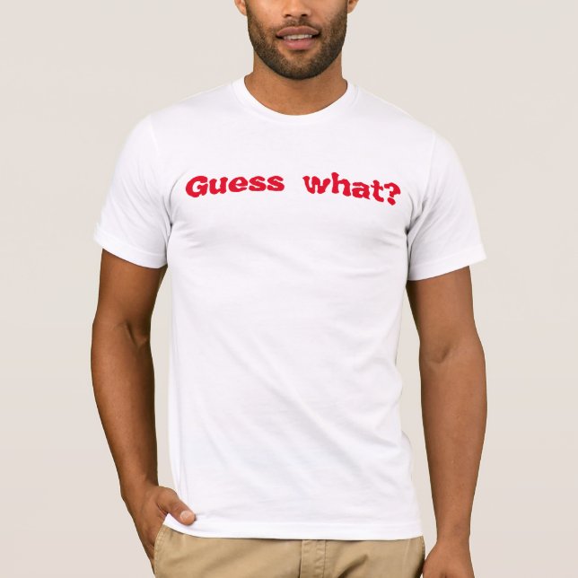 Guess what chicken butt shirt (Front)