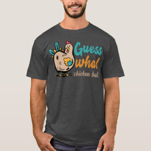 GUESS WHAT CHICKEN BUTT! Shirt