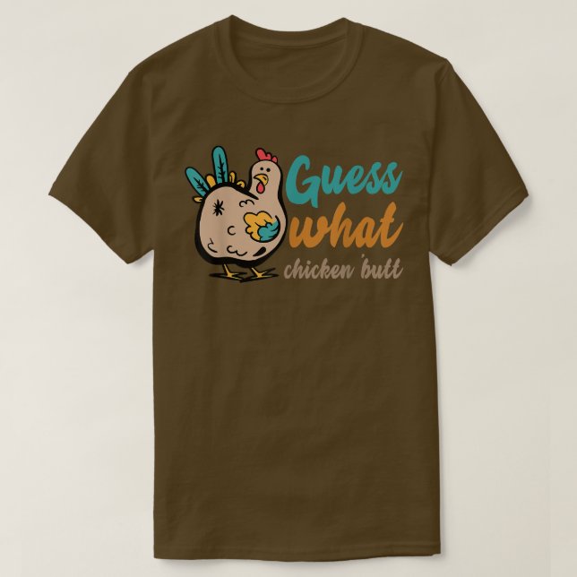 GUESS WHAT CHICKEN BUTT! Shirt (Design Front)