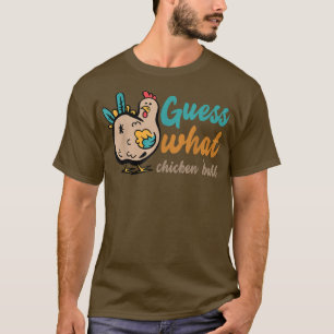 GUESS WHAT CHICKEN BUTT! Shirt