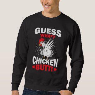 Guess What Chicken Butt Sweatshirt