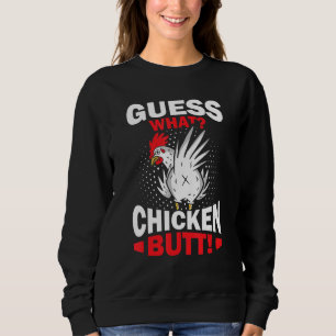 Guess What Chicken Butt Sweatshirt