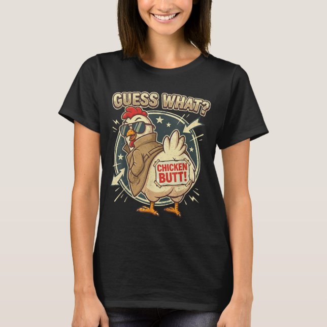 Guess What Chicken Butt  T-Shirt (Front)