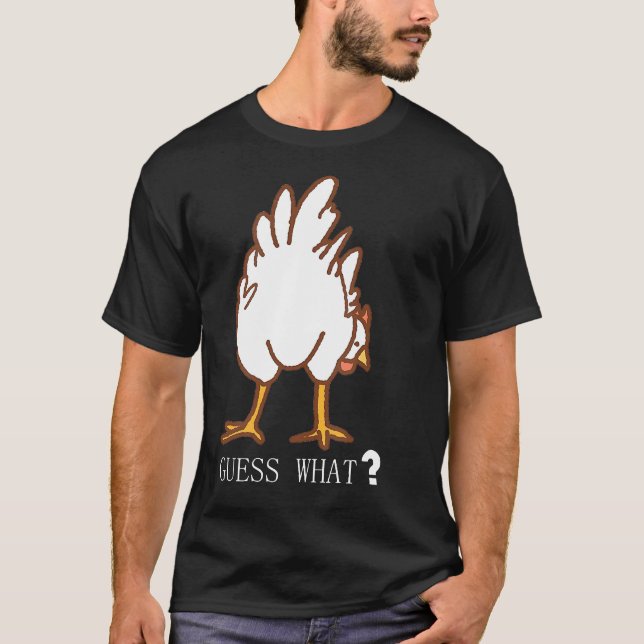 Guess What Chicken Butt T-Shirt (Front)