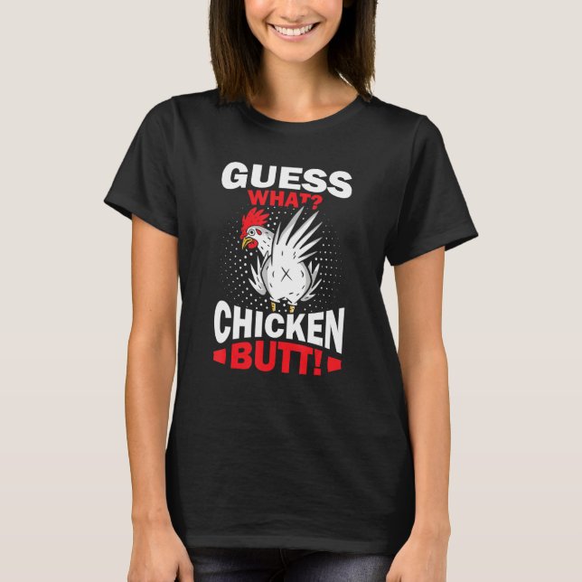 Guess What Chicken Butt T-Shirt (Front)