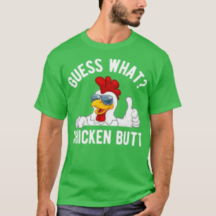 Guess what chicken butt T-Shirt