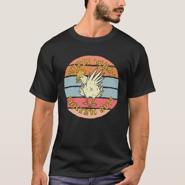 Guess What  Chicken Butt   T-Shirt (Front)