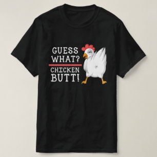 guess what chicken butt T-Shirt