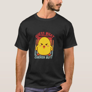 Guess what Chicken butt! T-Shirt