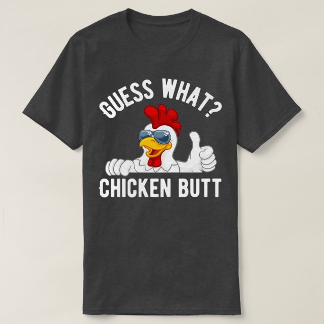 Guess what chicken butt T-Shirt (Design Front)