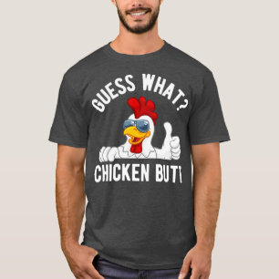 Guess what chicken butt T-Shirt