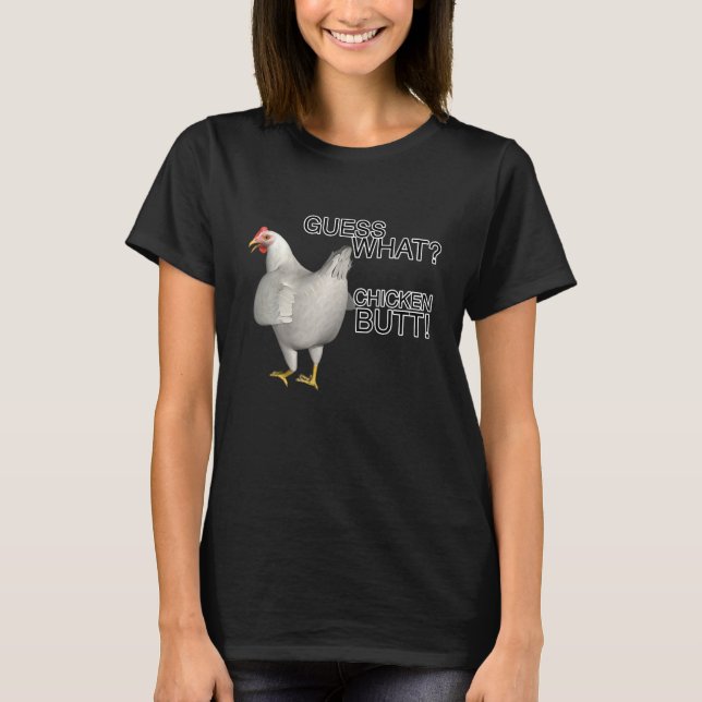 Guess What Chicken Butt T-Shirt (Front)