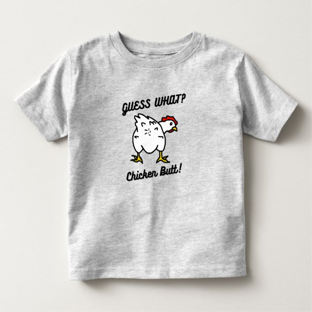 Guess What Chicken Butt Toddler T-Shirt (Front)