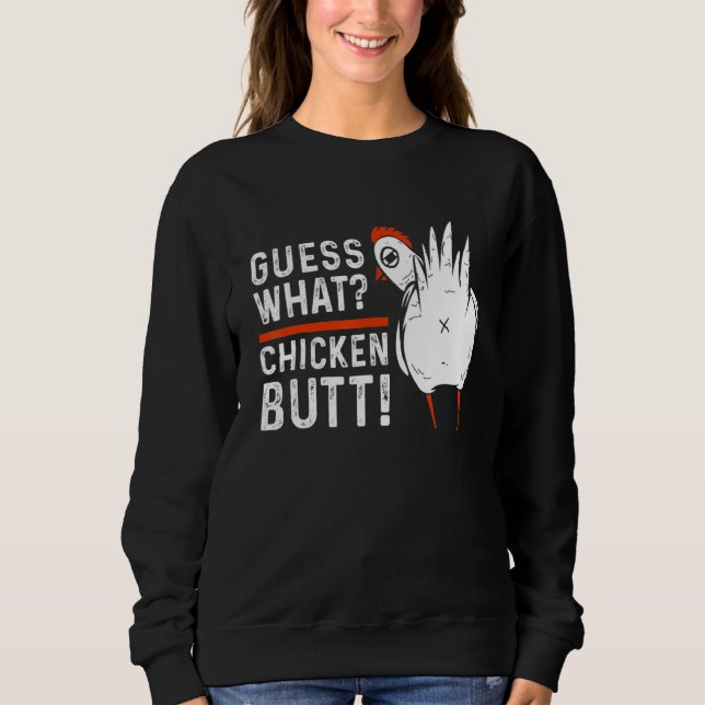 Guess What Chicken Butt  White Chicken Chicken Sweatshirt (Front)