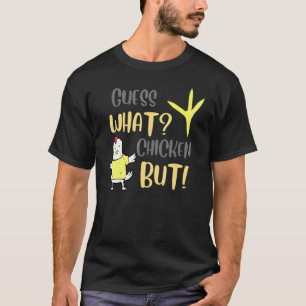 Guess What Chicken Butt White Designs T-Shirt