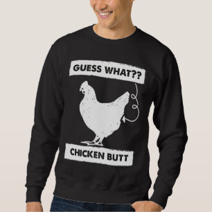 Guess What Chicken Butt White   Fo Sweatshirt
