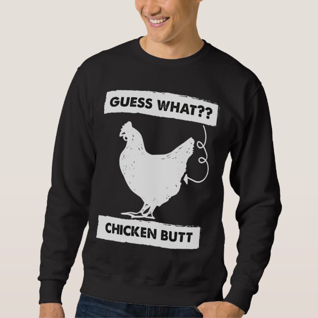 Guess What Chicken Butt White   Fo Sweatshirt (Front)