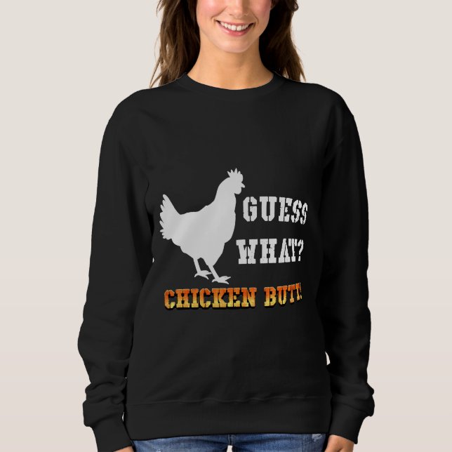 Guess What Chicken Butt White   Sweatshirt (Front)