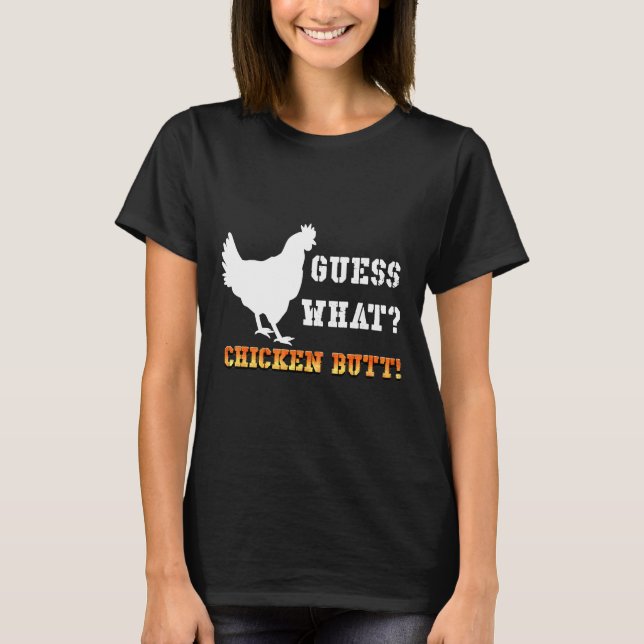 Guess What Chicken Butt White   T-Shirt (Front)