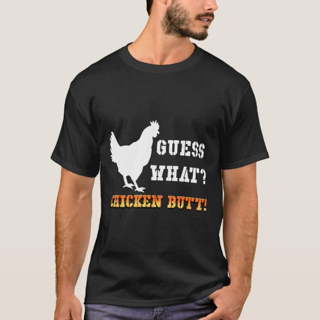 Guess What Chicken Butt White   T-Shirt (Front)