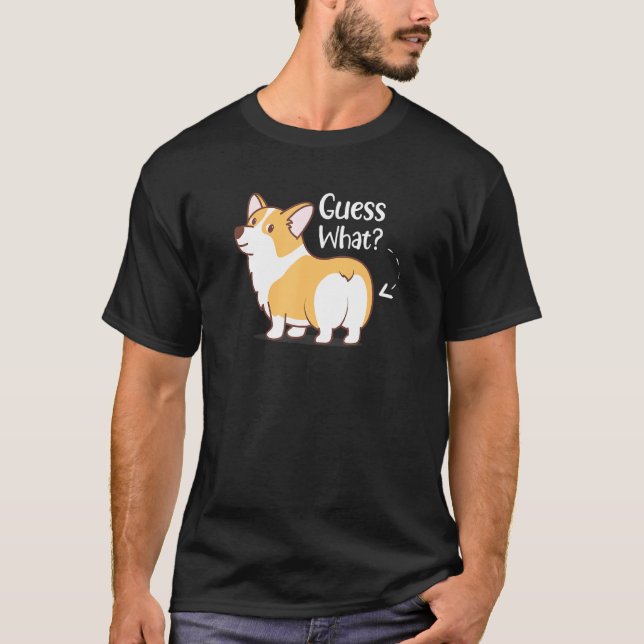 Guess What Corgi But Corgi  Corgi T-Shirt (Front)
