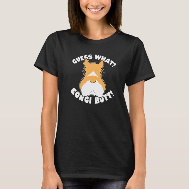 Guess What Corgi Butt  1 T-Shirt (Front)
