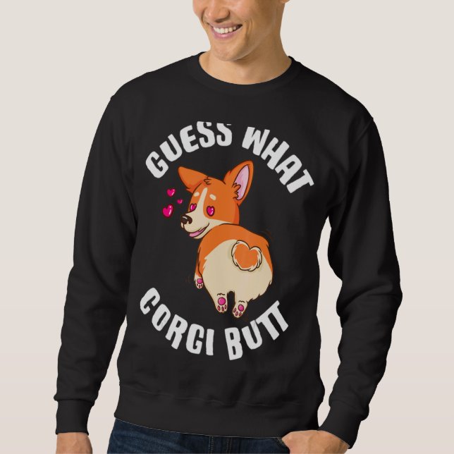 Guess What Corgi Butt  Corgi Sweatshirt (Front)