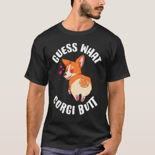 Guess What Corgi Butt Corgi T-Shirt