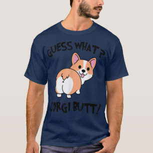 Guess What Corgi Butt Cute Lover  T-Shirt